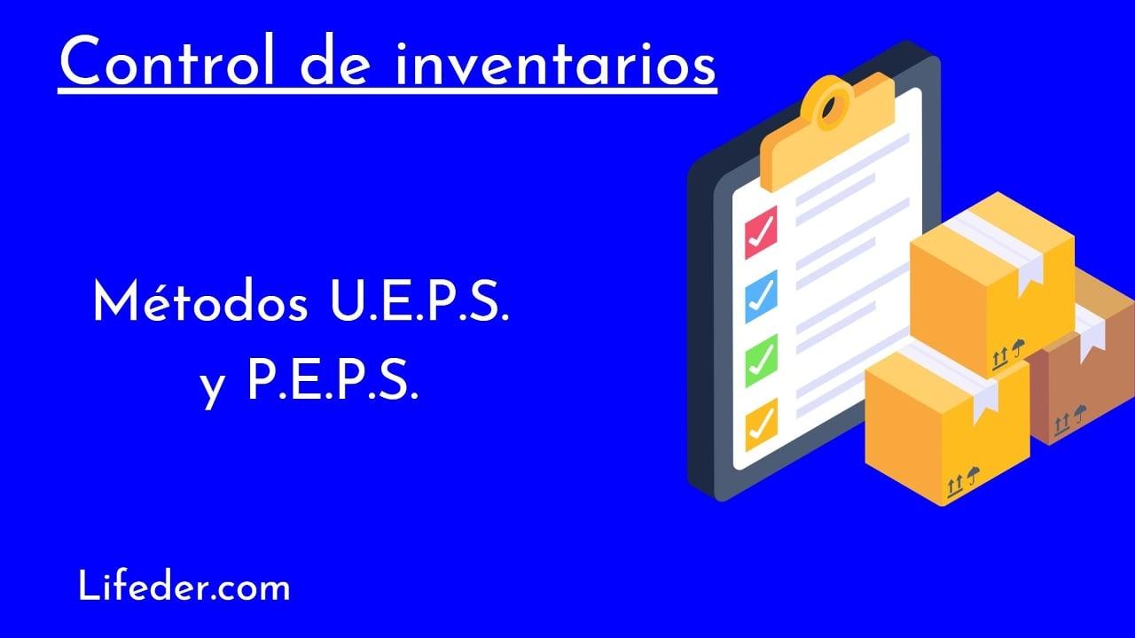 Métodos UEPS y PEPS qué son, características y ejemplos Métodos UEPS y PEPS qué son, características y ejemplos