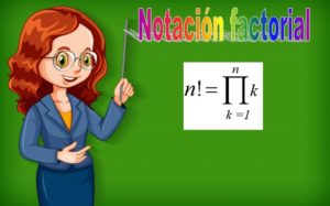 Notación factorial: concepto, ejemplos y ejercicios